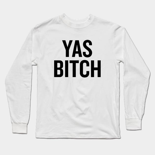 Yas Bitch Long Sleeve T-Shirt by sergiovarela